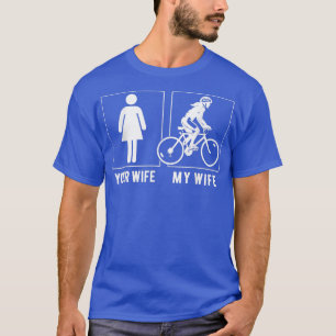 CYCLING YOUR WIFE MY WIFE T-Shirt