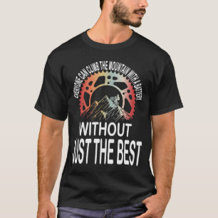 Cyclist Bicycle Motivational Mountain Bike Quote T-Shirt
