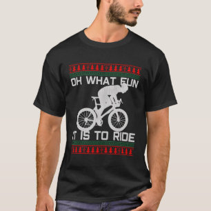 Cyclist Gift Oh What Fun Ugly Cycling Road Bike Fo T-Shirt
