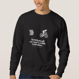 Cyclist Motivation - Dodging Duties at full Thrott Sweatshirt