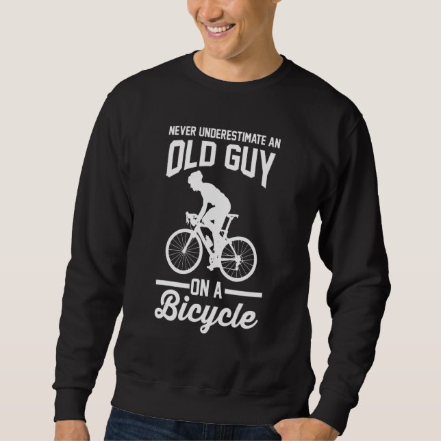 Cyclist    Never Underestimate An Old Guy On A Bic Sweatshirt (Front)