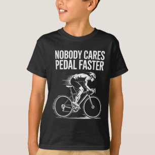 Cyclist Quote Motivational Design Nobody Cares Ped T-Shirt