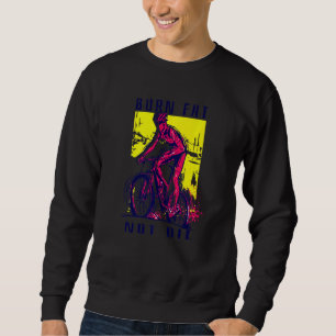 Cyclist Road Bike Saying Burn Fat Not Oil Sweatshirt