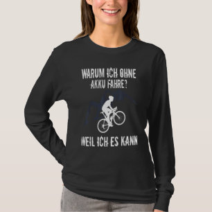 Cyclist Saying Warum Ich Ohne Akkufahre Fahrrad (G T-Shirt