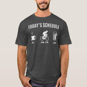 Cyclist Today_x27_s Schedule Coffee Cycling Beer  T-Shirt