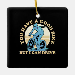 Cyclist You Have A Good Bike Ceramic Ornament