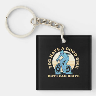 Cyclist You Have A Good Bike Key Ring