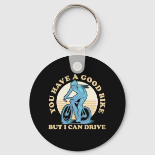 Cyclist You Have A Good Bike Key Ring