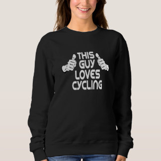 Cyclists This Guy loves Cycling bike riders Sweatshirt