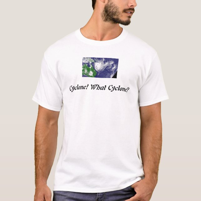 Cyclone! What Cyclone? T-Shirt (Front)
