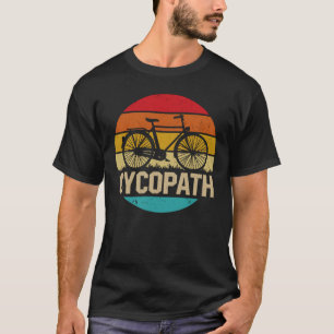 Cycopath Funny Cycling Cyclist Humor Gift T-Shirt