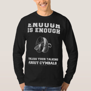 Cymbals Enthusiasts Dream! Enough is Enough Cymbal T-Shirt