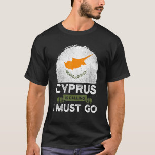 Cyprus Is Calling I Must Go Cypriot Flag Heritage  T-Shirt