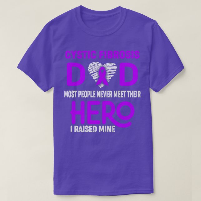 Cystic Fibrosis Dad Most People Never Meet Their H T-Shirt (Design Front)