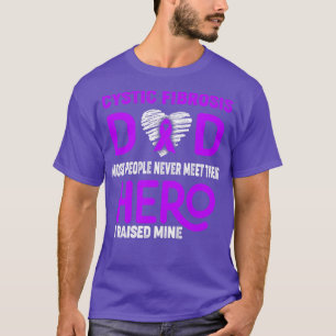 Cystic Fibrosis Dad Most People Never Meet Their H T-Shirt