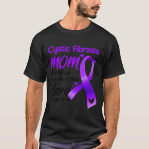 Cystic Fibrosis MOM Most People Never Meet Their H T-Shirt