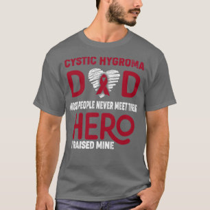 Cystic Hygroma Dad Most People Never Meet Their He T-Shirt