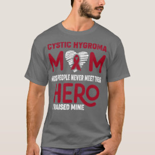 Cystic Hygroma Mum Most People Never Meet Their He T-Shirt
