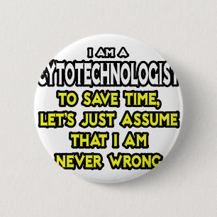 Cytotechnologist .. Assume I Am Never Wrong 6 Cm Round Badge