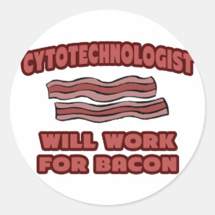 Cytotechnologist .. Will Work For Bacon Classic Round Sticker