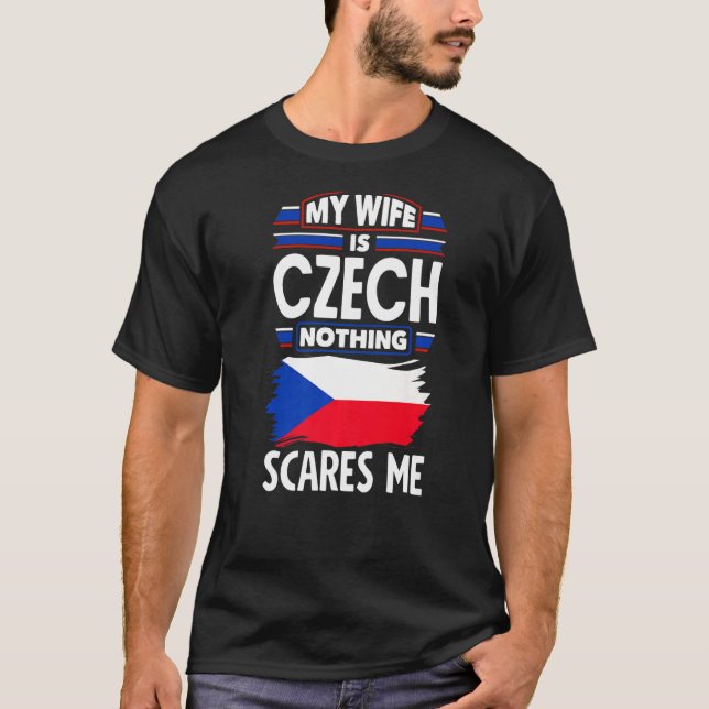 Czech Republic Czech Flag My Wife Is Czech Nothing T-Shirt (Front)