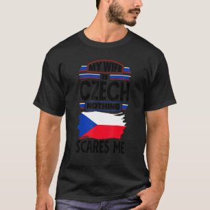 Czech Republic Czech Flag My Wife Is Czech Nothing T-Shirt