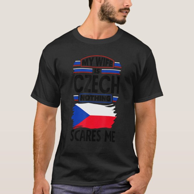 Czech Republic Czech Flag My Wife Is Czech Nothing T-Shirt (Front)