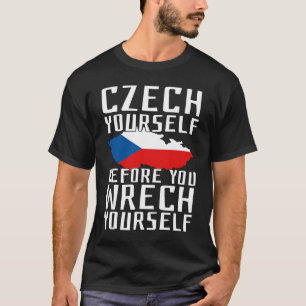 Czech Yourself Before You Wrech Yourself Czechia P T-Shirt