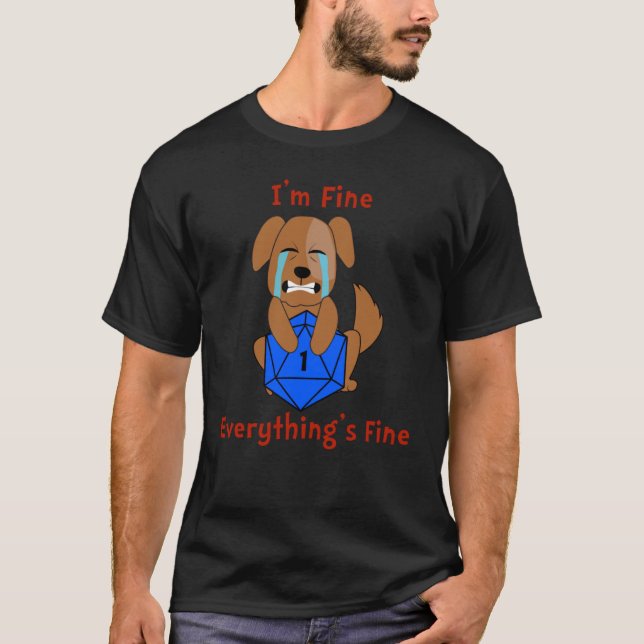D20 I'm Fine Everything's Fine Dice Critical Fail  T-Shirt (Front)