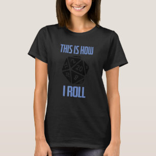 D20 This Is How I Roll Dungeons D20 Dice RPG Gamer T-Shirt