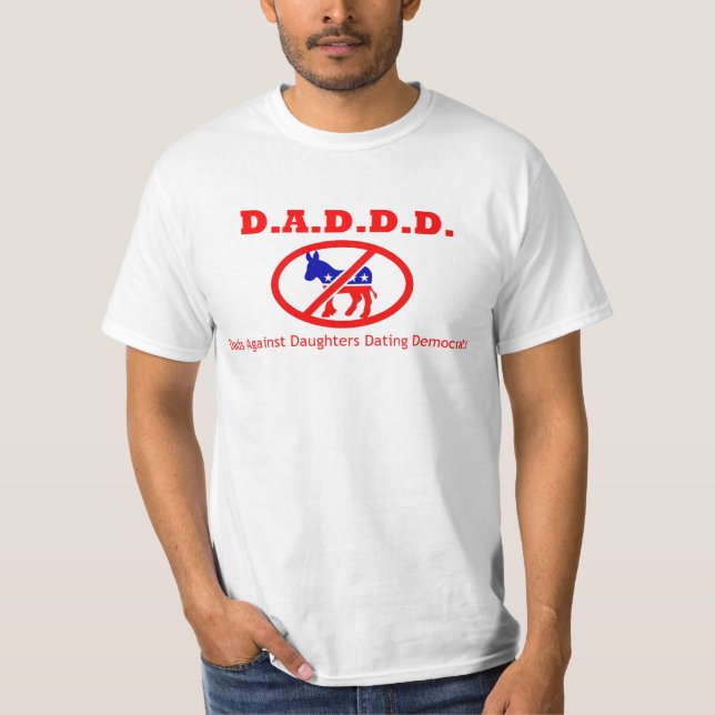 D.A.D.D.D. Dads Against Daughters Dating Democrats T-Shirt (Front)