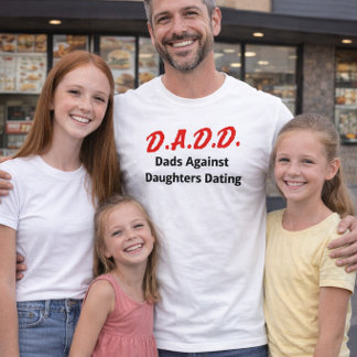 D.A.D.D. Dads Against Daughters Dating T-Shirt