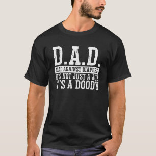 D A D Dads Against Diapers Funny New Father Humour T-Shirt