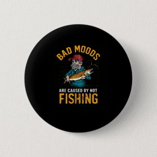 D Moods Are Caused By Not Fishing 6 Cm Round Badge