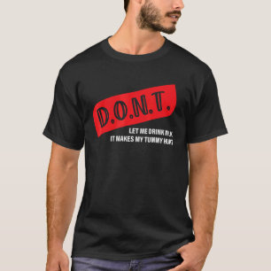 D O N T  Don't Let Me Drink Milk It Makes My Tummy T-Shirt