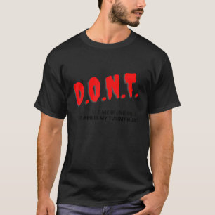D O N T  Don't Let Me Drink Milk It Makes My Tummy T-Shirt