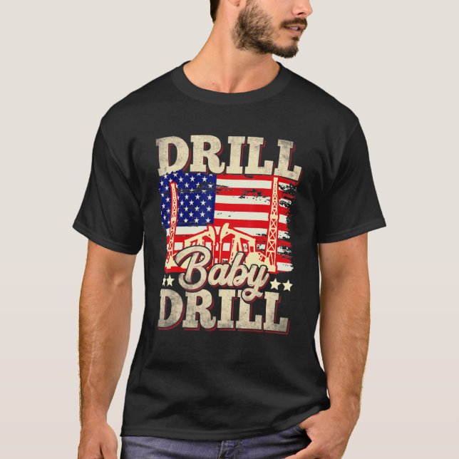D Rill Baby D Rill I Support Us Oil Us Flag T-Shirt (Front)