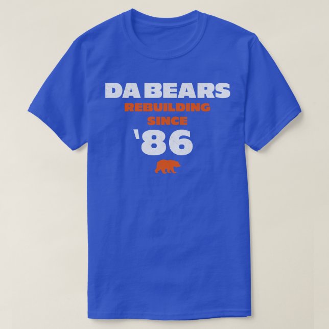 Da Bears Rebuilding Since T-Shirt (Design Front)