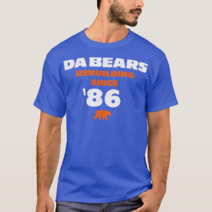 Da Bears Rebuilding Since T-Shirt
