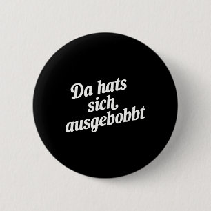 Da Hat's Sich Ausgebobbt - Funny Fitness And Bodyb 6 Cm Round Badge