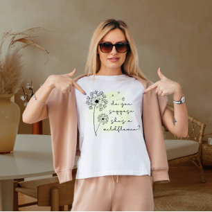 da you suppose she is a wild flower T-Shirt