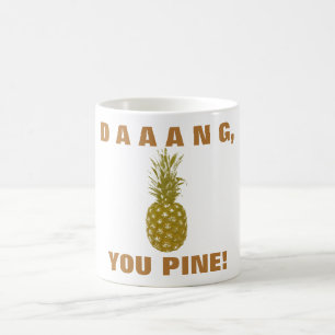 Daaang You Pine Coffee Mug