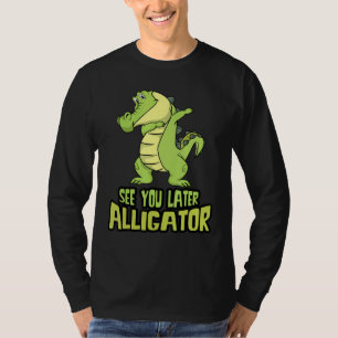 Dabbing Alligator See You Later Alligator T-Shirt