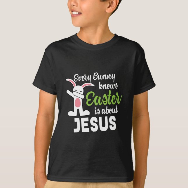 Dabbing Bunny Easter Is About Jesus T-Shirt (Front)