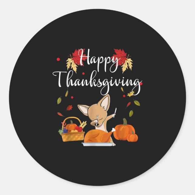 Dabbing Chihuahua DogTurkey Happy Thanksgiving Classic Round Sticker (Front)