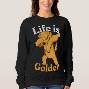 Dabbing Golden Retriever Life Is Golden Sweatshirt