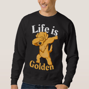 Dabbing Golden Retriever Life Is Golden Sweatshirt