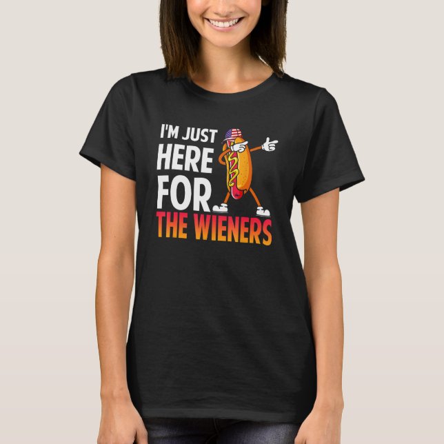 Dabbing Hot Dog I m Just Here For The Wieners 4th  T-Shirt (Front)