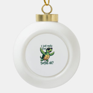 Dabbing Sea Turtle I Just Really Love Turtles Ok_  Ceramic Ball Christmas Ornament