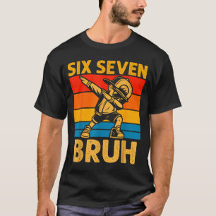 Dabbing Six Seven Bruh 67 Meme 6 7 Numbers Funny B T-Shirt